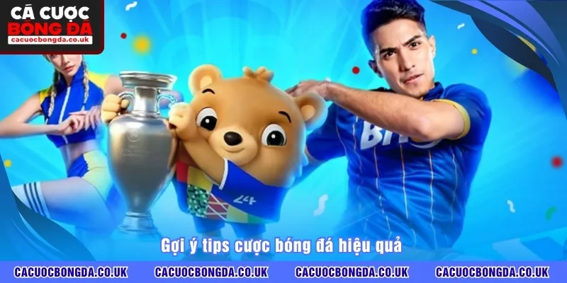 Gợi ý tips cược bóng đá hiệu quả 